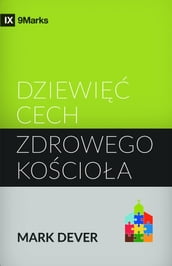 Dziewiec Cech Zdrowego Kosciola (Nine Marks of a Healthy Church) (Polish)