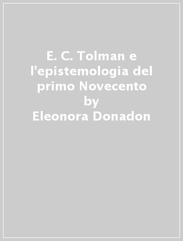 E. C. Tolman e l'epistemologia del primo Novecento - Eleonora Donadon