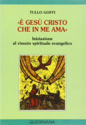 «E Gesù Cristo che in me ama». Iniziazione al vissuto spirituale evangelico