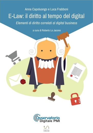 E-Law: il diritto al tempo del digital - Elementi di diritto correlati al digital business - Roberto Lo Jacono - Luca Frabboni - A-Osservatorio Digitale PMI - Anna Capoluongo