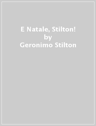 E Natale, Stilton! - Geronimo Stilton