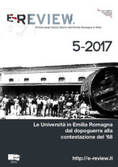 E-Review. Rivista degli Istituti Storici dell Emilia Romagna in Rete (2017). Nuova ediz.. 5: Le Università in Emilia Romagna dal dopoguerra alla contestazione del  68