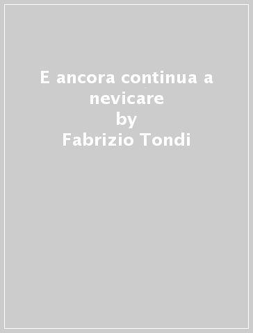 E ancora continua a nevicare - Fabrizio Tondi