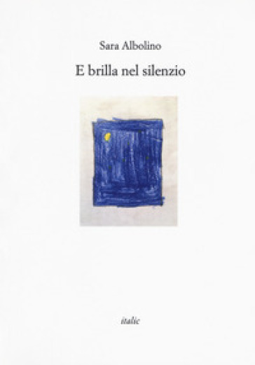 E brilla nel silenzio - Sara Albolino