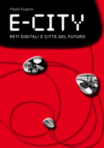E-city. Reti digitali e città del futuro - Paolo Fusero