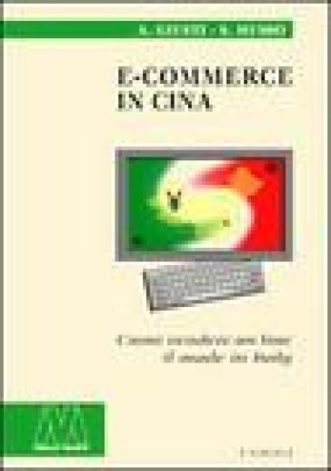 E-commerce in Cina. Come vendere on line il made in Italy - Alberto Giusti - Stefania Musso