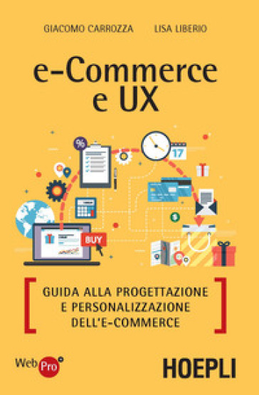 E-commerce e UX. Guida alla progettazione e personalizzazione dell'e-commerce - Giacomo Carozza - Liberio Lisa