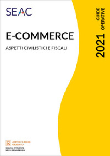 E-commerce: tutte le novità dal 1° luglio 2021. Aspetti civilistici e fiscali - Stefano Setti
