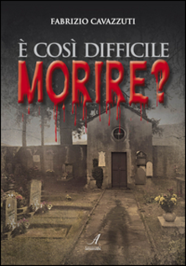 E così difficile morire? - Fabrizio Cavazzuti