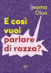 E così vuoi parlare di razza?