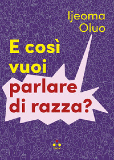 E così vuoi parlare di razza? - Ijeoma Oluo