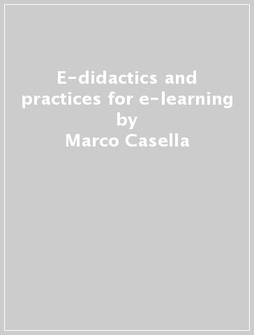 E-didactics and practices for e-learning - Marco Casella