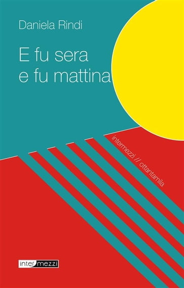 E fu sera e fu mattina - Daniela Rindi