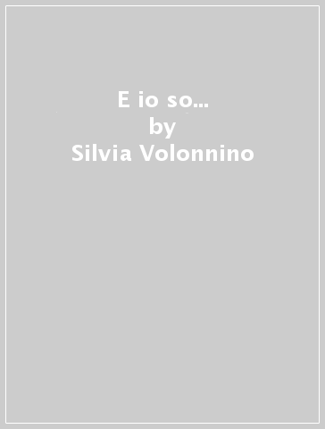 E io so... - Silvia Volonnino