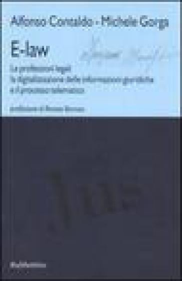 E-law. Le professioni legali, la digitalizzazione delle informazioni giuridiche e il processo telematico - Michele Gorga - Alfonso Contaldo