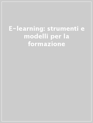 E-learning: strumenti e modelli per la formazione