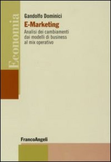 E-marketing. Analisi dei cambiamenti dai modelli di business al mix operativo - Gandolfo Dominici