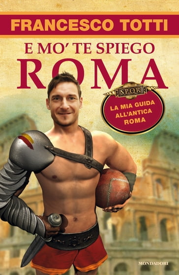 E mo' te spiego Roma - Francesco Totti