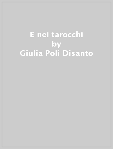 E nei tarocchi - Giulia Poli Disanto