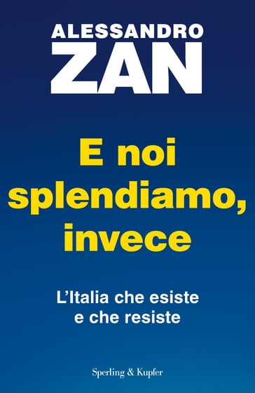 E noi splendiamo, invece - Alessandro Zan