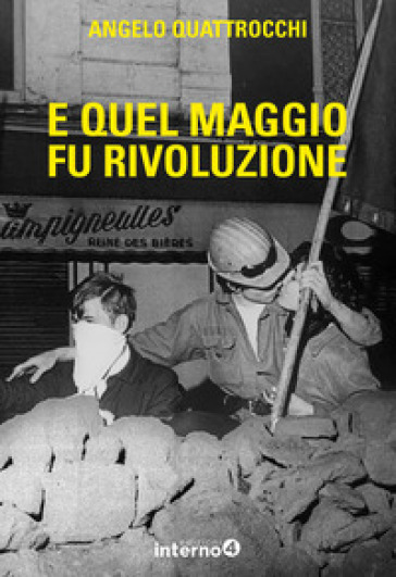 E quel maggio fu rivoluzione - Angelo Quattrocchi