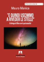 «E quindi uscimmo a riveder le stelle». Il dialogo di Bion con la psicoanalisi