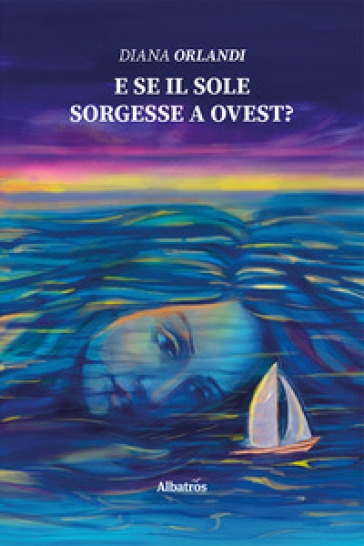 E se il sole sorgesse a Ovest? - Diana Orlandi