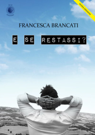 E se restassi? - Francesca Brancati