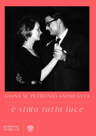 E stata tutta luce - Giana M. Petronio Andreatta