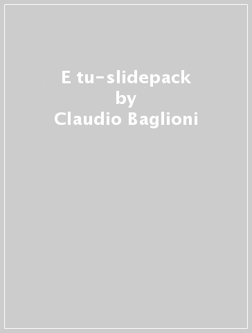 E tu-slidepack - Claudio Baglioni