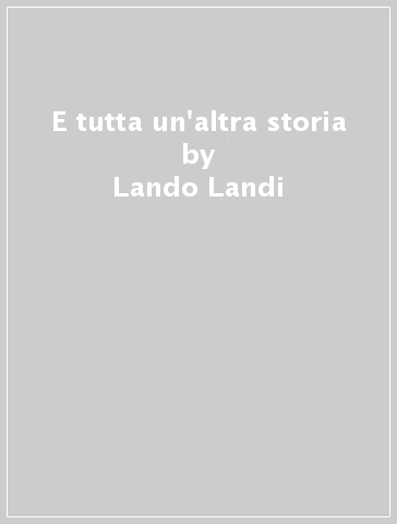 E tutta un'altra storia - Lando Landi
