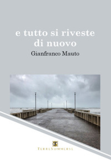 E tutto si riveste di nuovo - Gianfranco Mauto