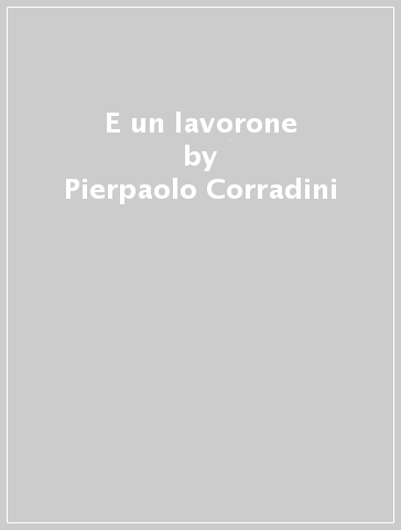 E un lavorone - Pierpaolo Corradini