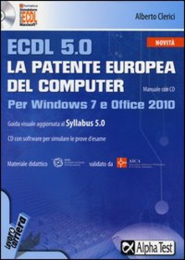 ECDL 5.0. La patente europea del computer. Per Windows 7 e Office 2010. Con CD-ROM - Alberto Clerici