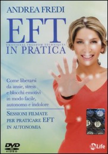 EFT in pratica. Come liberarsi da ansie, stress e blocchi emotivi in modo facile, autonomo e indolore. DVD - Andrea Fredi