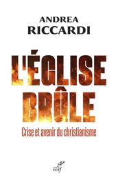 L EGLISE BRULE - CRISE ET AVENIR DU CHRISTIANISME