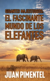 EL FASCINANTE MUNDO DE LOS ELEFANTES