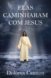 ELAS CAMINHARAM COM JESUS