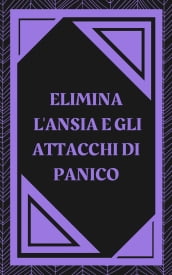 ELIMINA L ANSIA E GLI ATTACCHI DI PANICO