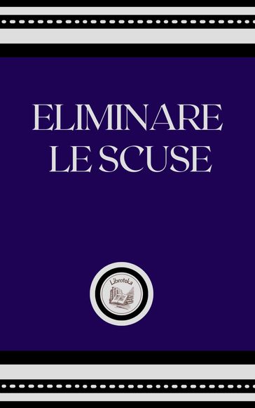 ELIMINARE LE SCUSE - LIBROTEKA