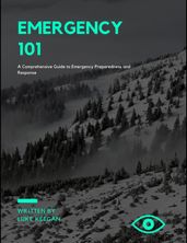 EMERGENCY 101: A Comprehensive Guide to Emergency Preparedness and Response
