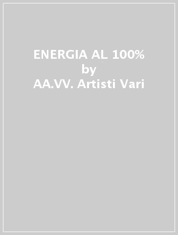 ENERGIA AL 100% - AA.VV. Artisti Vari