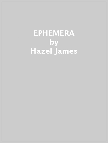 EPHEMERA - Hazel James