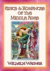 EPICS AND ROMANCES OF THE MIDDLE AGES - 23 epic medival romances and myths