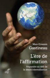 L ERE DE L AFFIRMATION - REPONDRE AU DEFI DE LA DESOCCIDENTALISATION