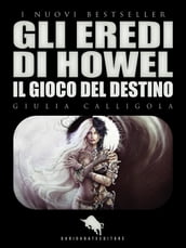 GLI EREDI DI HOWEL: Il Gioco del Destino