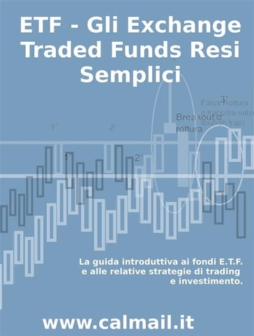 ETF - GLI EXCHANGE TRADED FUNDS RESI SEMPLICI: La guida introduttiva ai fondi ETF e alle relative strategie di trading e investimento. - Stefano Calicchio