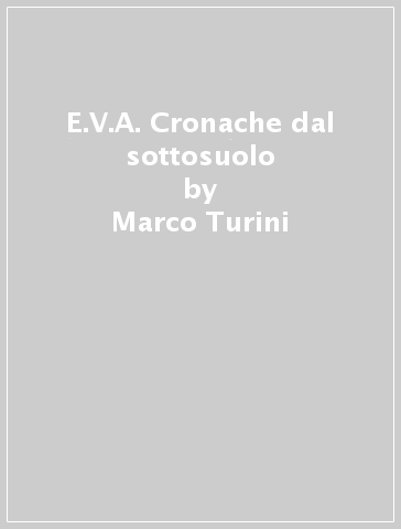 E.V.A. Cronache dal sottosuolo - Marco Turini