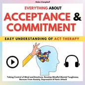 EVERYTHING ABOUT ACCEPTANCE & COMMITMENT