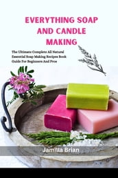 EVERYTHING SOAP AND CANDLE MAKING